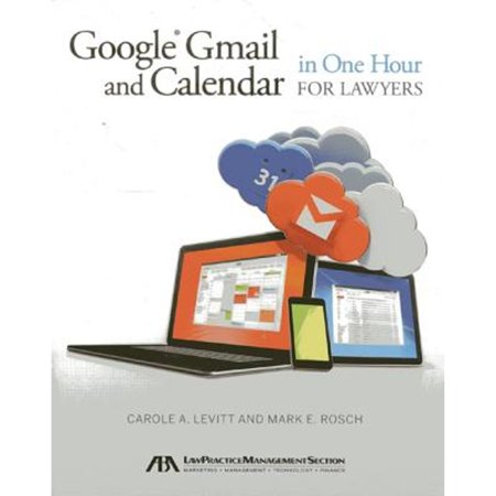 Pre-Owned Google Gmail and Calendar in One Hour for Lawyers (Paperback 9781614387275) by Carole A Levitt, Mark E Rosch