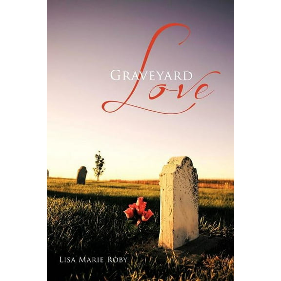 Graveyard Love (Paperback) by Lisa Marie Roby