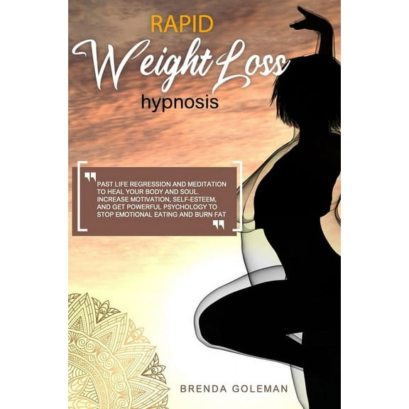 Rapid Weight Loss Hypnosis: Past Life Regression and Meditation to Heal Your Body and Soul. Increase Motivation, Self-Esteem, and Get Powerful Psychology to Stop Emotional Eating and Burn Fat. (Paperback)