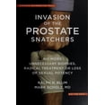 thumbnail image 1 of Pre-Owned Invasion of the Prostate Snatchers: No More Unnecessary Biopsies, Radical Treatment or Loss of Sexual Potency (Hardcover) 1590513428 9781590513422, 1 of 1