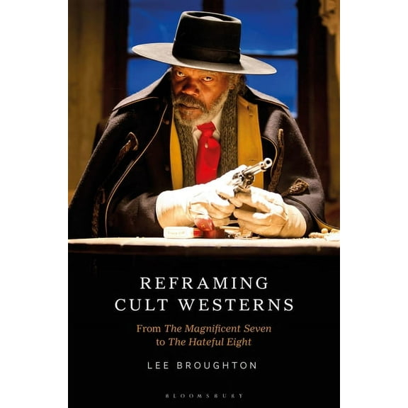Reframing Cult Westerns: From The Magnificent Seven to The Hateful Eight, (Paperback)
