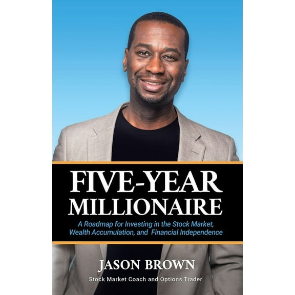 Five-Year Millionaire: A Roadmap for Investing in the Stock Market, Wealth Accumulation, and Financial Independence, (Paperback)