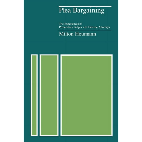 Plea Bargaining : The Experiences of Prosecutors, Judges, and Defense Attorneys (Paperback)