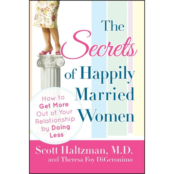 The Secrets of Happily Married Women: How to Get More Out of Your Relationship by Doing Less, (Paperback)