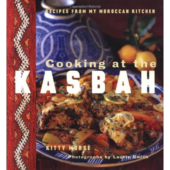 Pre-Owned Cooking at the Kasbah: Recipes from My Morroccan Kitchen (Paperback) 081181503X 9780811815031