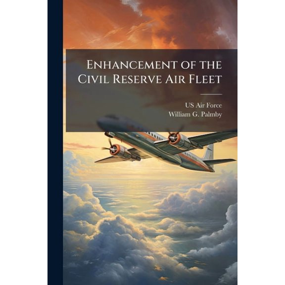 Enhancement of the Civil Reserve Air Fleet: An Alternative for Bridging the Airlift Gap, (Paperback)