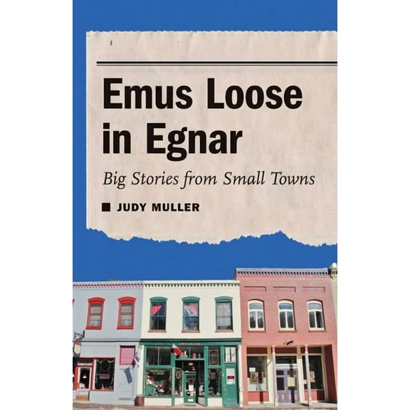 Emus Loose in Egnar: Big Stories from Small Towns, (Paperback)