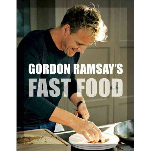 Gordon Ramsay's Fast Food : Recipes from the F Word