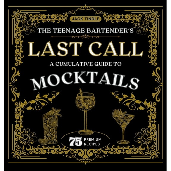 The Teenage Bartender's Last Call: A Cumulative Guide to Mocktails, (Hardcover)