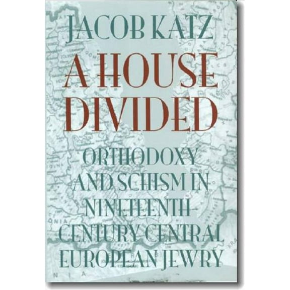 The Tauber Institute Series for the Study of European Jewry: A House Divided : Orthodoxy and Schism in Nineteenth-Century Central European Jewry (Paperback)