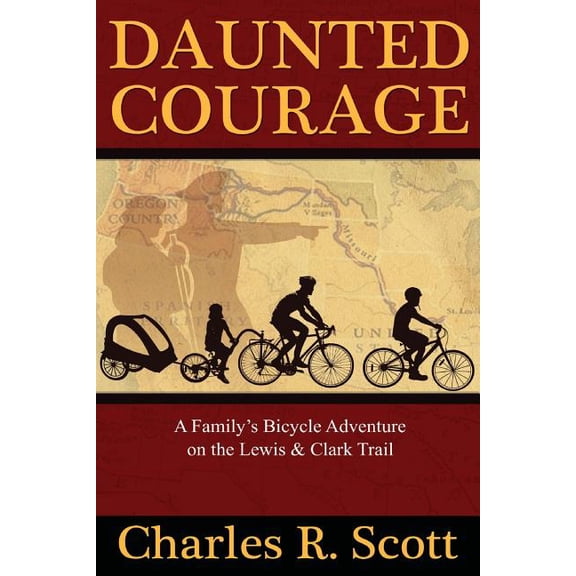 Daunted Courage: A Family's Bicycle Adventure on the Lewis and Clark Trail, (Paperback)