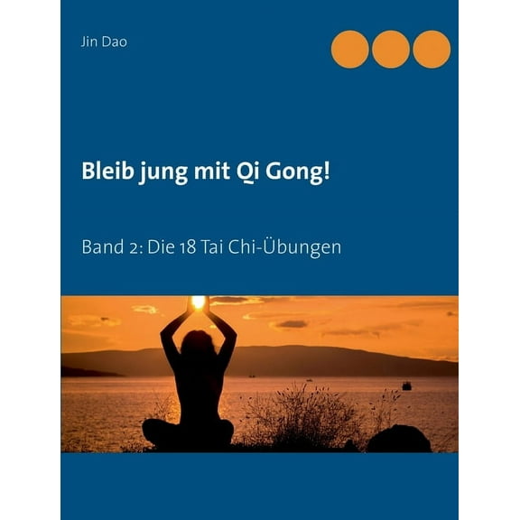 Bleib jung mit Qi Gong: Band 2: Die 18 Tai Chi-Übungen, (Paperback)
