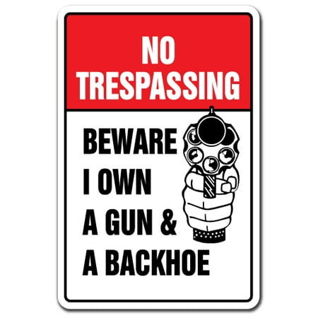 Trespassing Wall - NO TRESPASSING BEWARE I OWN A GUN & BACKHOE Aluminum Sign private property | Indoor/Outdoor | 10