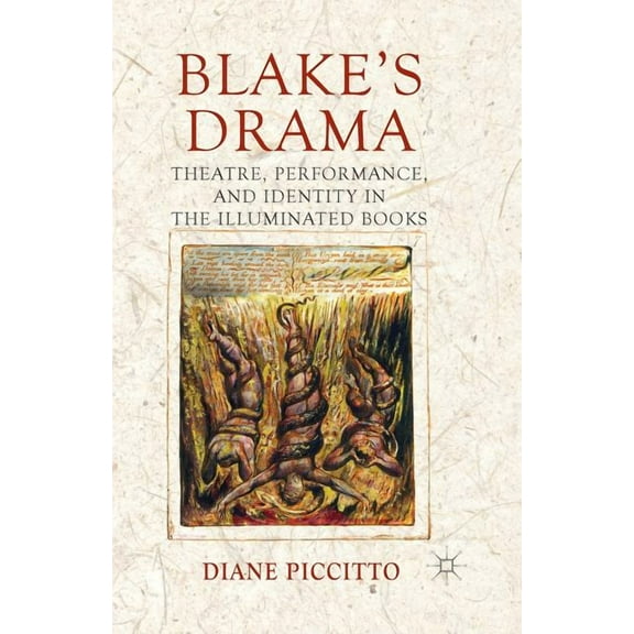 Blake's Drama: Theatre, Performance, and Identity in the Illuminated Books, (Paperback)