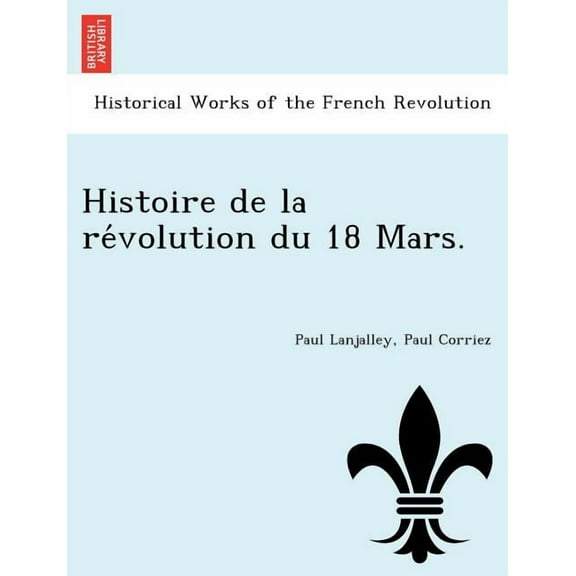 Histoire de la révolution du 18 Mars. (Paperback)