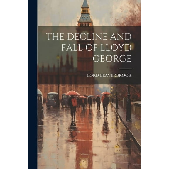 The Decline and Fall of Lloyd George (Paperback)