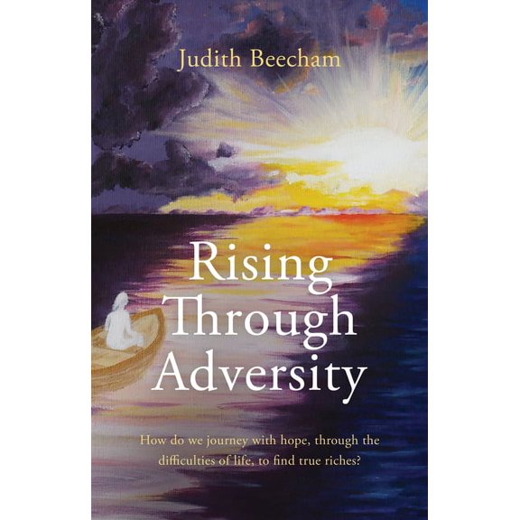 Rising Through Adversity: How Do We Journey with Hope Through the Difficulties of Life to Find True Riches? (Paperback)