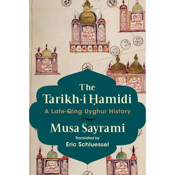 The Tarikh-I Ḥamidi: A Late-Qing Uyghur History, (Paperback)