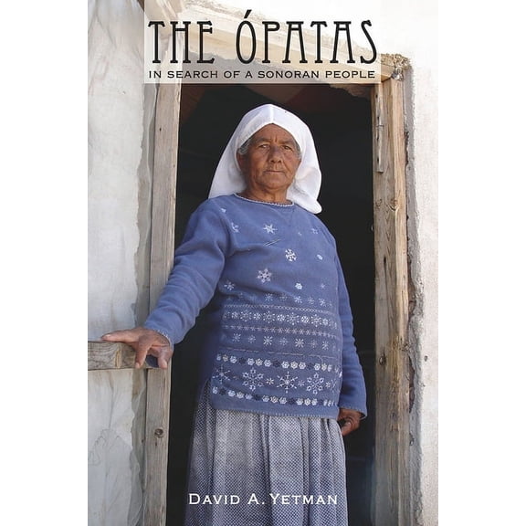 Southwest Center Series: The Ópatas : In Search of a Sonoran People (Paperback)