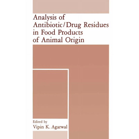 Analysis of Antibiotic/Drug Residues in Food Products of Animal Origin, (Hardcover)