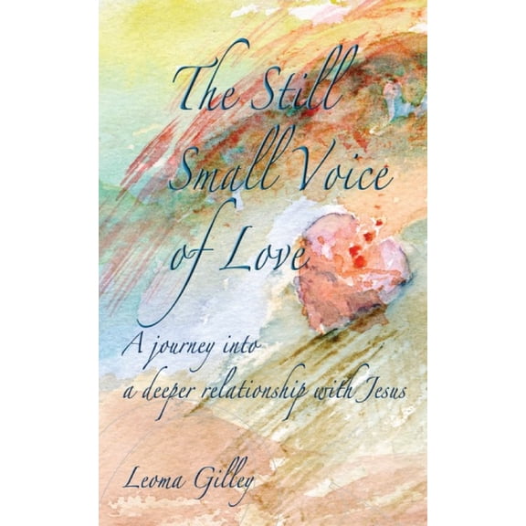 The Still Small Voice of Love: A journey into a deeper relationship with Jesus, (Paperback)