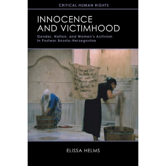 Critical Human Rights Innocence and Victimhood: Gender, Nation, and Womenas Activism in Postwar Bosnia-Herzegovina, (Paperback)
