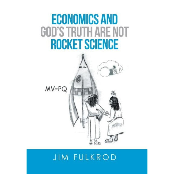 Economics and God's truth are not Rocket Science, (Hardcover)