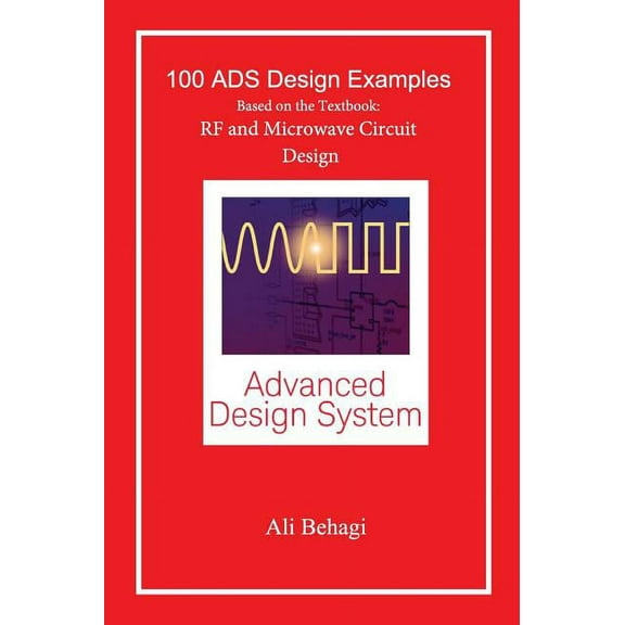 100 ADS Design Examples: Based on the Textbook: RF and Microwave Circuit Design, (Hardcover)