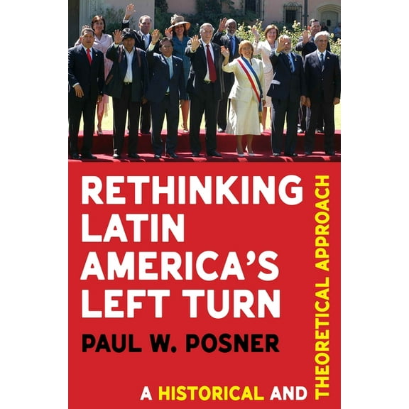 Pitt Latin American Rethinking Latin America's Left Turn: A Historical and Theoretical Approach, (Hardcover)
