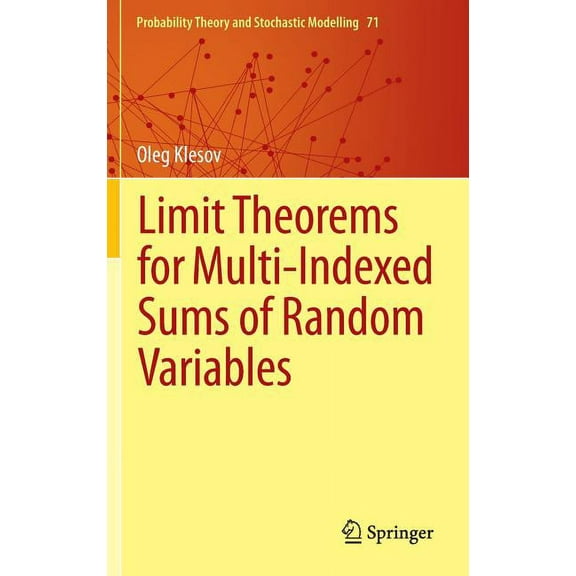 Probability Theory and Stochastic Modell Limit Theorems for Multi-Indexed Sums of Random Variables, Book 71, (Hardcover)