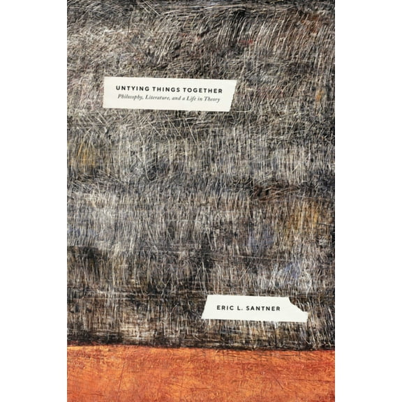 Untying Things Together: Philosophy, Literature, and a Life in Theory, (Paperback)
