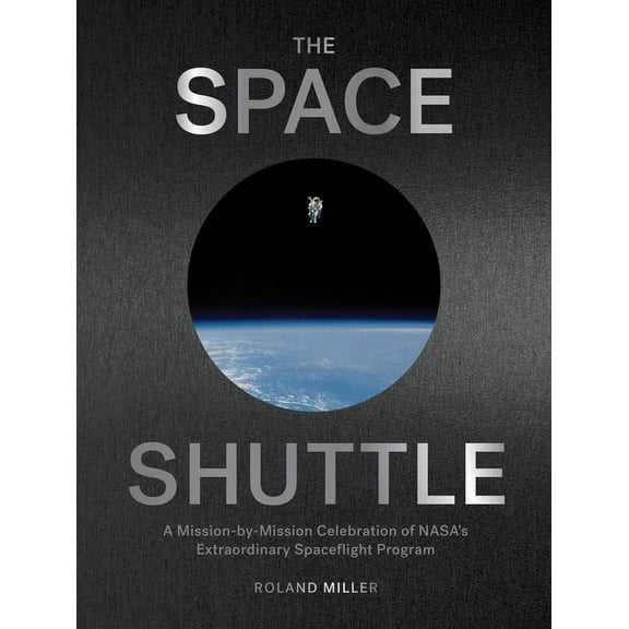 The Space Shuttle: A Mission-By-Mission Celebration of Nasa's Extraordinary Spaceflight Program, (Hardcover)