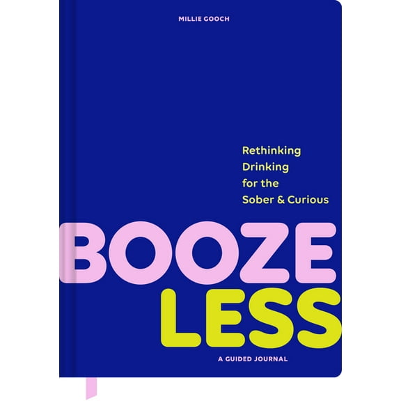 Booze Less: Rethinking Drinking for the Sober & Curious--A Guided Journal, (Hardcover)