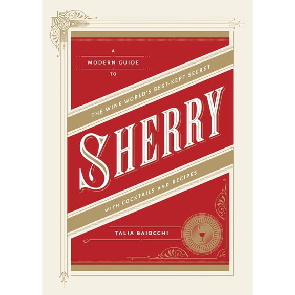 Pre-Owned Sherry: A Modern Guide to the Wine World's Best-Kept Secret, with Cocktails and Recipes (Hardcover) by Talia Baiocchi