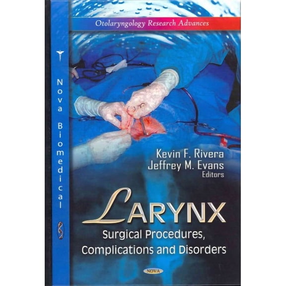LARYNX SURGICAL PROCEDURES CO.: Surgical Procedures, Complications and Disorders (Otolaryngology Research Advanc) by RIVERA K.F. (Hardcover) (2012) (New)