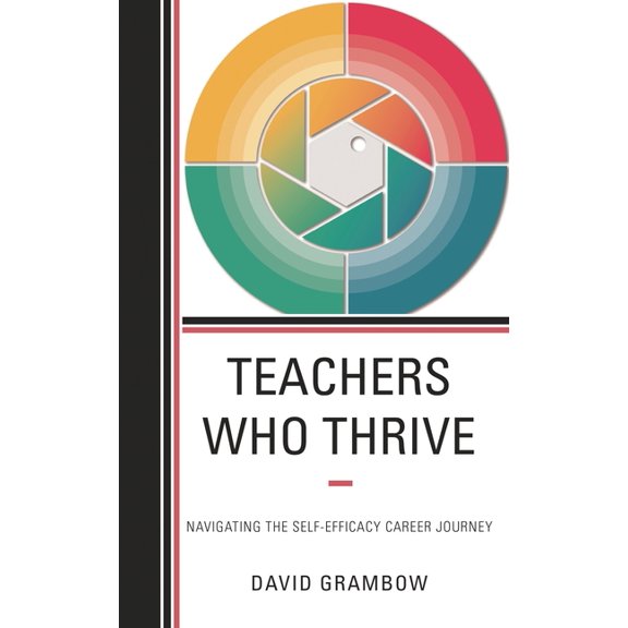 Teachers Who Thrive: Navigating the Self-Efficacy Career Journey, (Hardcover)