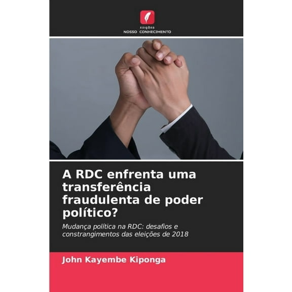 A RDC enfrenta uma transferÃªncia fraudulenta de poder polÃ­tico?, (Paperback)