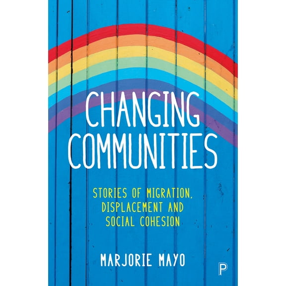 Changing Communities : Stories of Migration, Displacement and Social Cohesion (Hardcover)