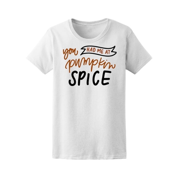 You Had Me At Pumpkin Spice Fall Tee Women's -Image by Shutterstock
