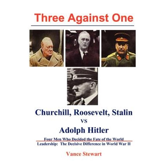 Three Against One: Churchill, Roosevelt, Stalin vs Adolph Hitler (Paperback)