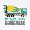 thumbnail image 2 of CafePress - My Daddy Pours CONCRETE Body Suit - Baby Light Bodysuit, Size Newborn - 24 Months, 2 of 4
