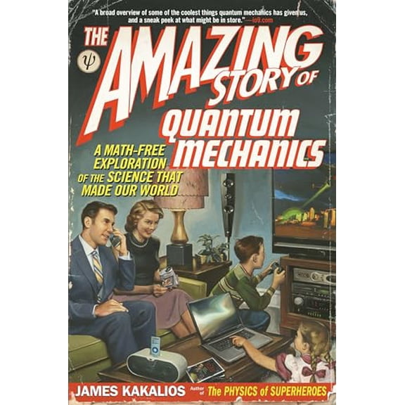 Pre-Owned The Amazing Story of Quantum Mechanics: A Math-Free Exploration of the Science That Made Our World (Paperback) 1592406726 9781592406722
