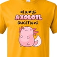 thumbnail image 4 of Inktastic Always Axolotl Questions Cute Curious Axolotl T-Shirt, 4 of 5