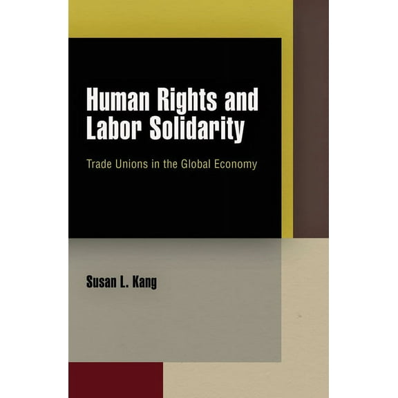 Pennsylvania Studies in Human Rights Human Rights and Labor Solidarity: Trade Unions in the Global Economy, (Hardcover)