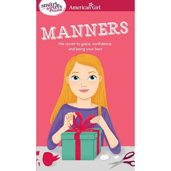 American Girl(r) Wellbeing A Smart Girl's Guide: Manners: The Secrets to Grace, Confidence, and Being Your Best, (Paperback)