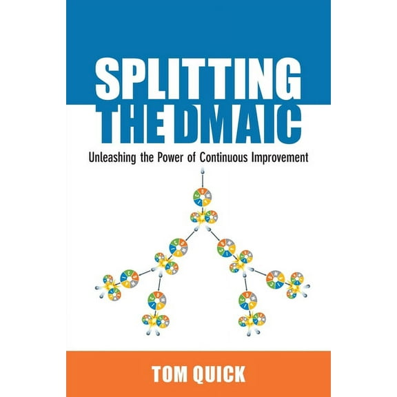 Splitting the DMAIC: Unleashing the Power of Continuous Improvement (Paperback)
