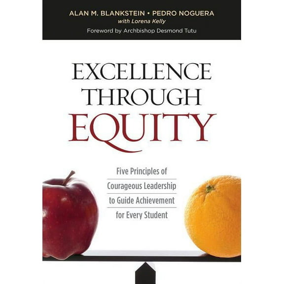 Excellence Through Equity: Five Principles of Courageous Leadership to Guide Achievement for Every Student, (Paperback)