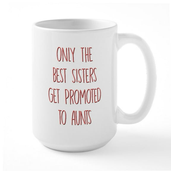CafePress - Only The Best Sisters Get - 15 oz Ceramic Large White Nolvety Mug