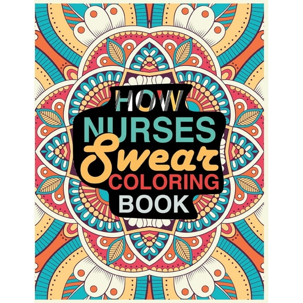 How Nurses Swear Coloring Book : Gift for Adults. A Funny, Irreverent, Clean Swear Word Nurse Coloring Book Gift Idea . (Paperback) How Nurses Swear Coloring Book : Gift for Adults. A Funny, Irreverent, Clean Swear Word Nurse Coloring Book Gift Idea . (Paperback)