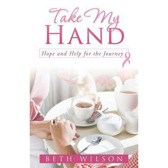 Take My Hand: Hope and Help for the Journey